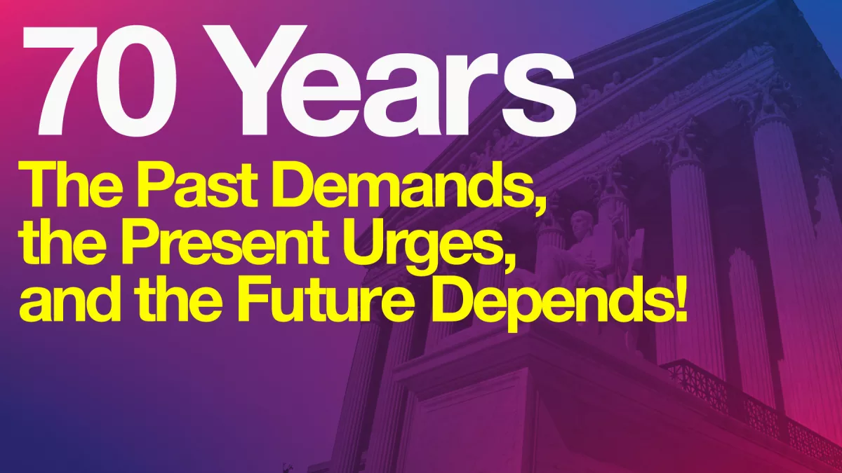 Graphic with the words: 70 years. The past demands, the present urges, the future depends