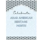 Flyer with the words Celebrate Arab American Heritage Month in the center and geometric art at top and bottom