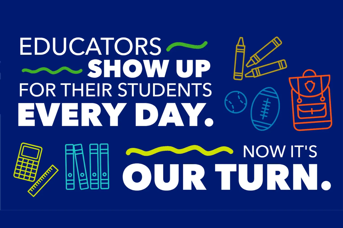 dark blue graphic with white words that say Educators show up for their students every day. Now it's our turn