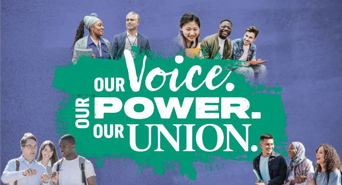 A graphic with smiling higher ed members and the text: "Our voice, our power, our union."