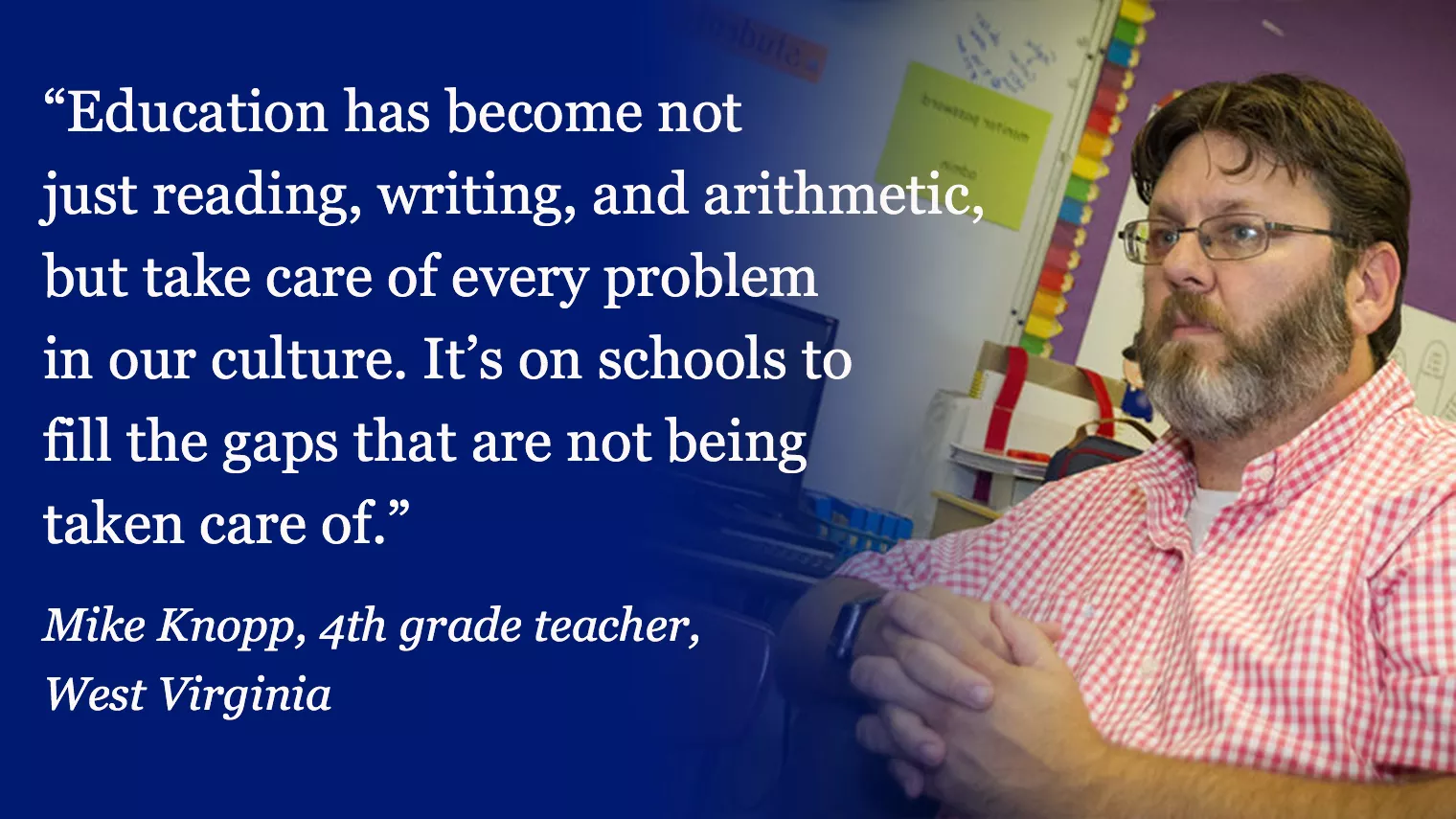 Mike Knopp: Education has become not just reading, writing, and arithmetic, but take care of every problem in our culture. It’s on schools to fill the gaps that are not being taken care of.