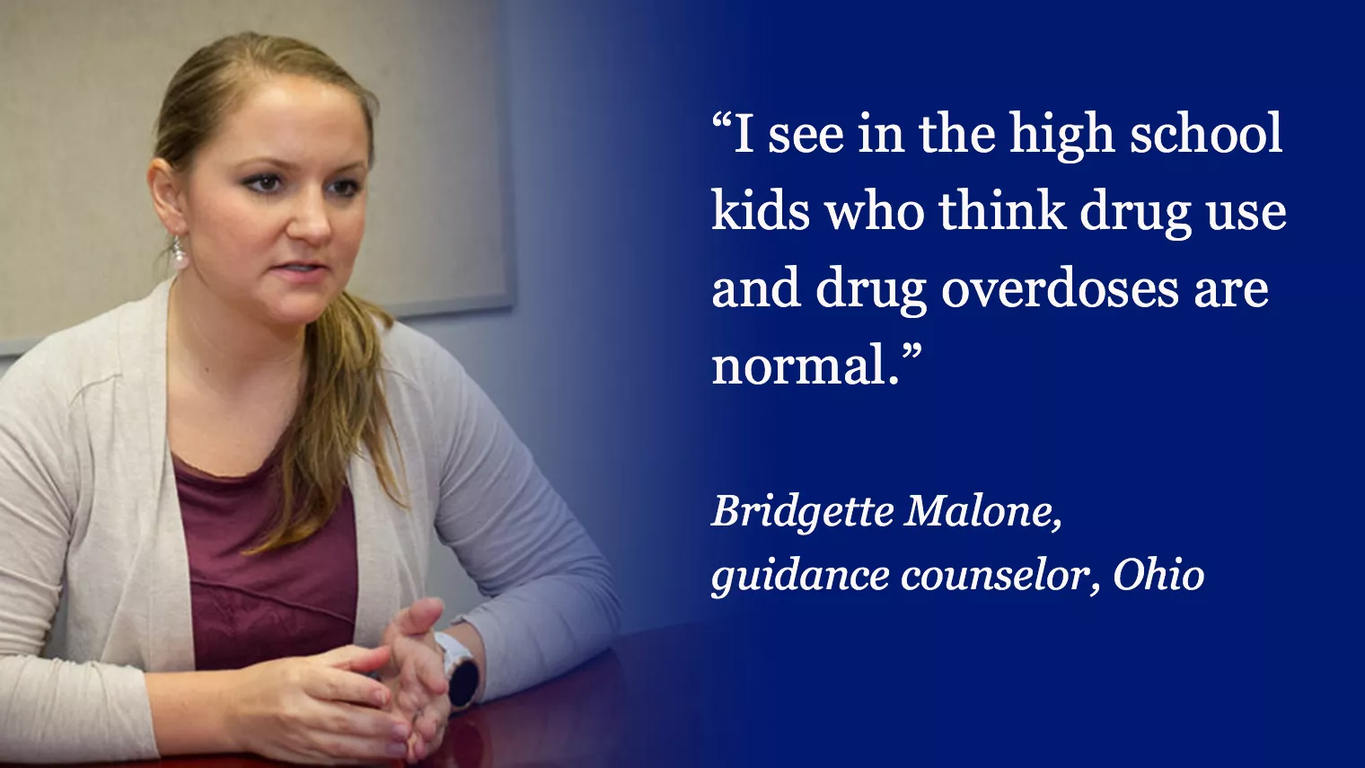 Bridgette Malone: I see in the high school kids who think drug use is normal
