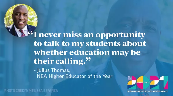 Quote from Julius Thomas, 2021 NEA Higher Educator of the Year