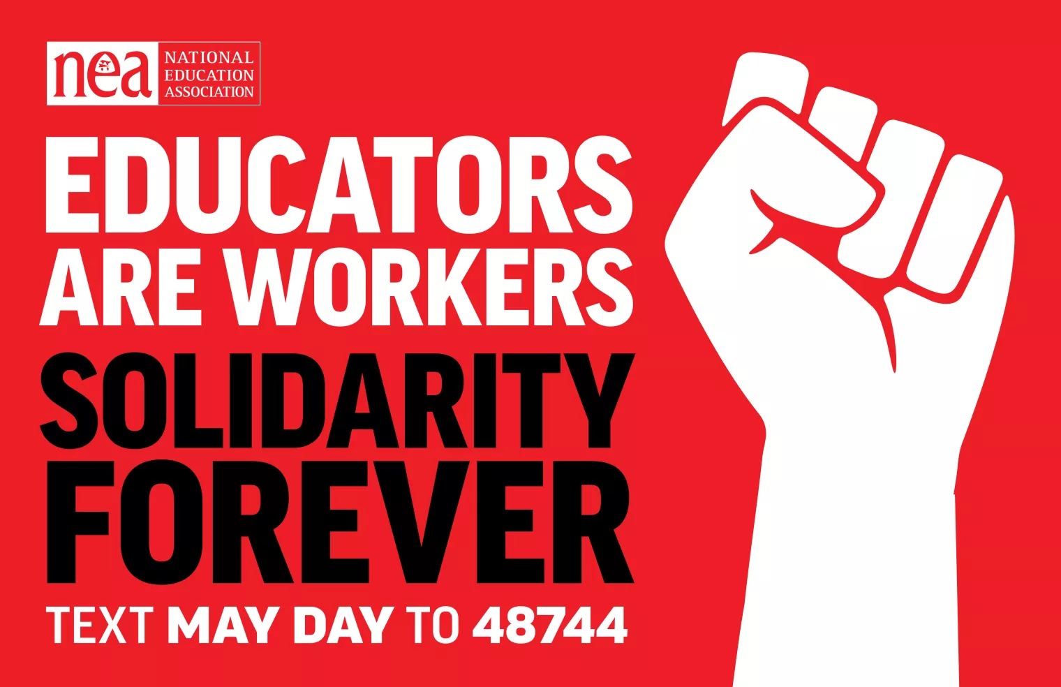 Red poster with fist in the air and text saying "Educators are Workers. Solidarity forever! Text MAY DAY to 48744."