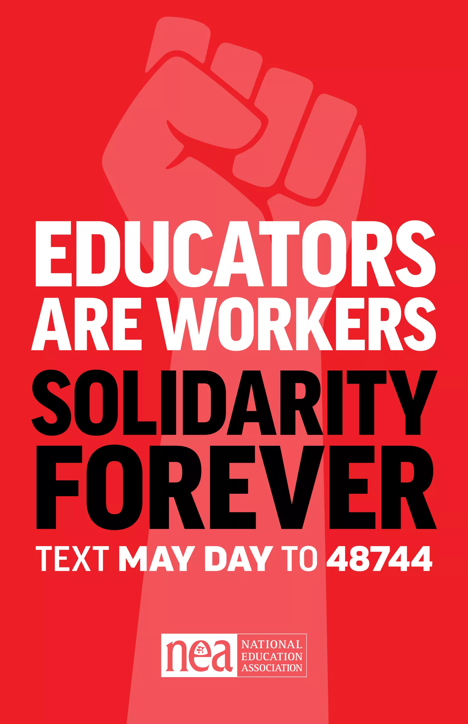 Red poster with fist in the air and text saying "Educators are Workers. Solidarity forever! Text MAY DAY to 48744."