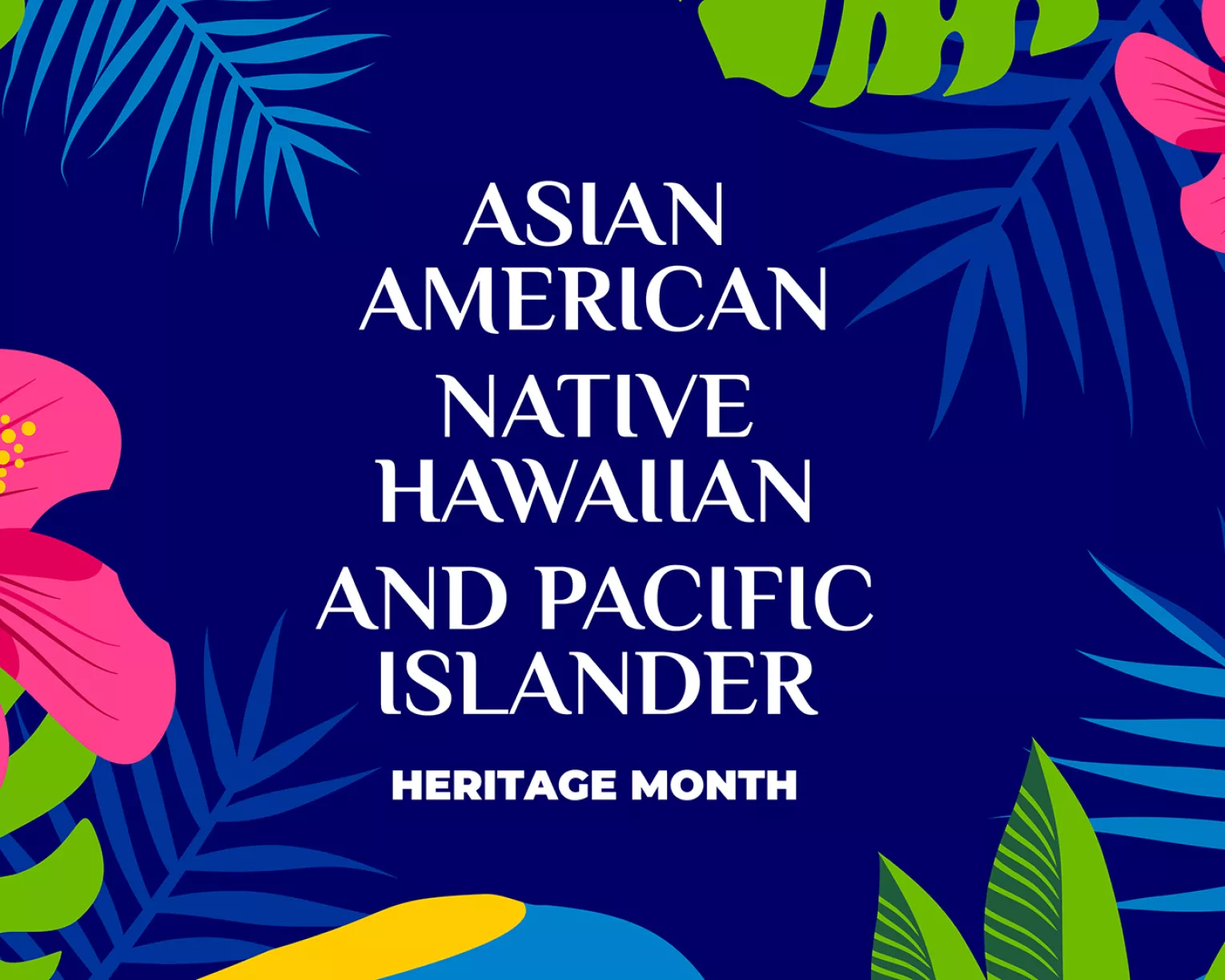 graphic with blue background, tropical flowers and the words Asian American Native Hawaiaan and Pacific Islander Heritage Month