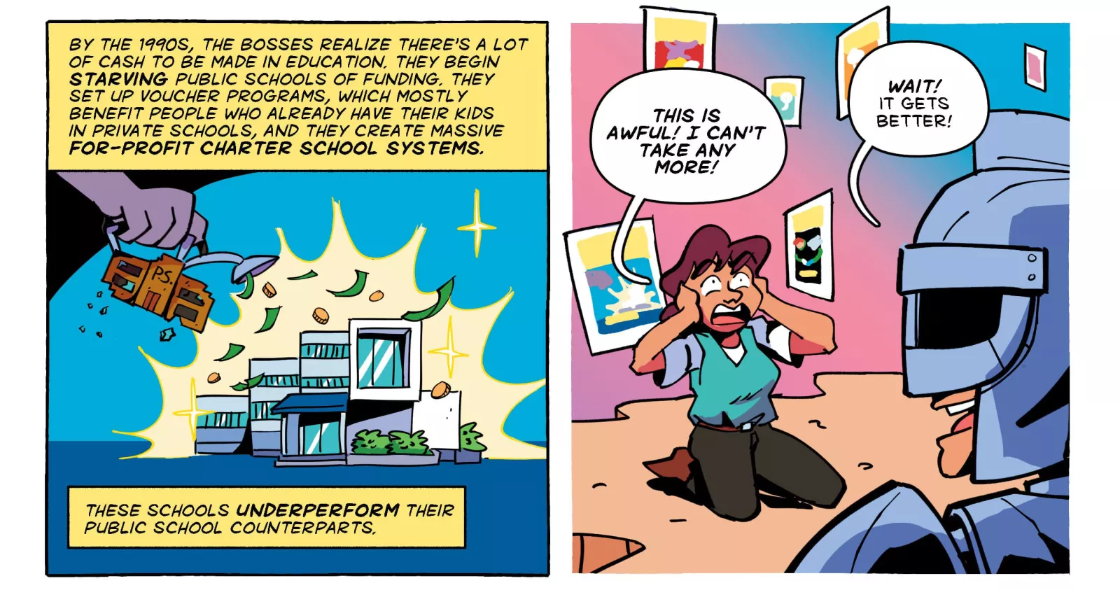 Comic panels show show wealthy businessmen turning their attention to public schools in the 1990s. They starve school systems' funding and make profit off of private and for-profit charter schools. An educator exclaims how bad the situation is and the knight says it gets better.