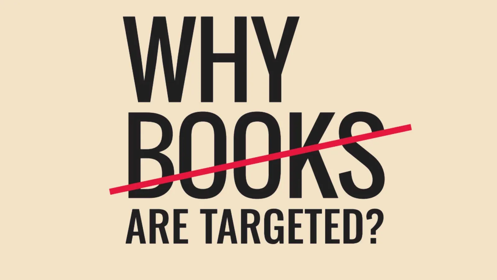 Text reading "Why Books Are Targeted" with the word Books crossed out in red.