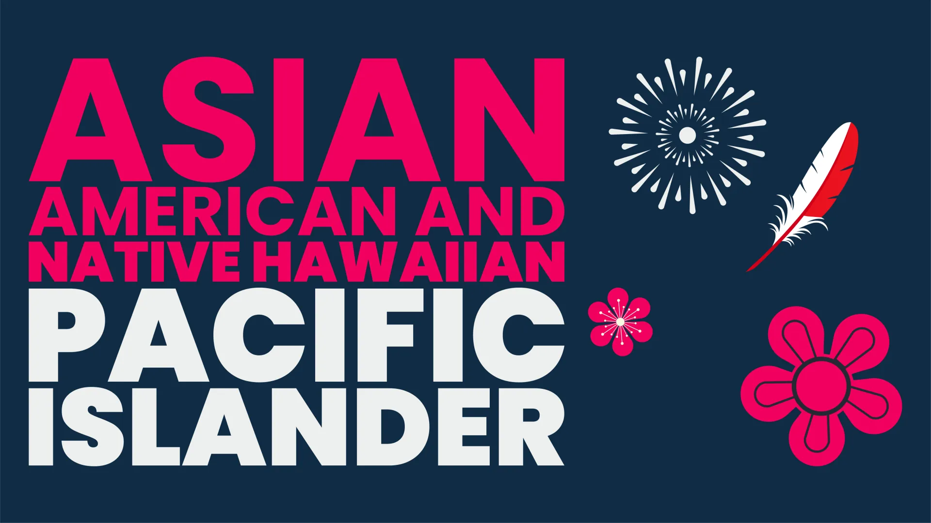 Large text, in pink and white colors, reading "Asian American and Native Hawaiian Pacific Islander, against a dark blue background. 