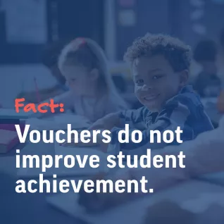 Graphic that reads: "Fact: Vouchers do not improve student achievement."