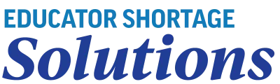 Educator Shortage Solutions
