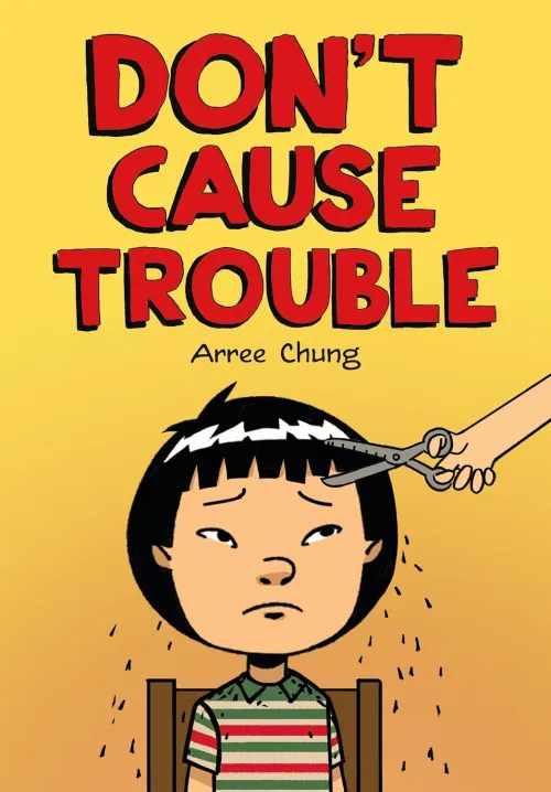 Book cover of Don't Cause Trouble that shows an illustration of a nervous looking Asian girl having her bang trimmed with scissors