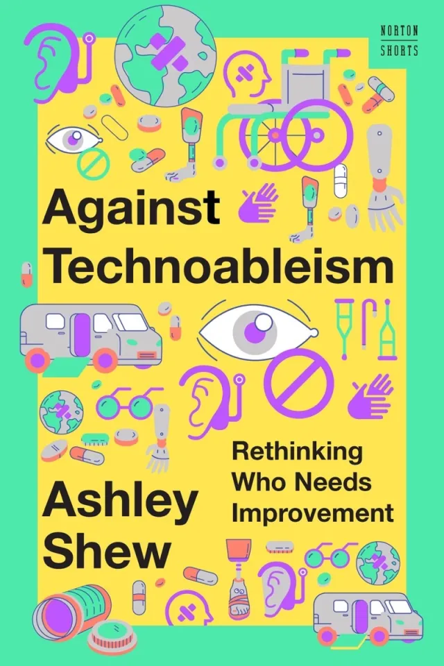 Against Technoableism: Rethinking Who Needs Improvement book cover